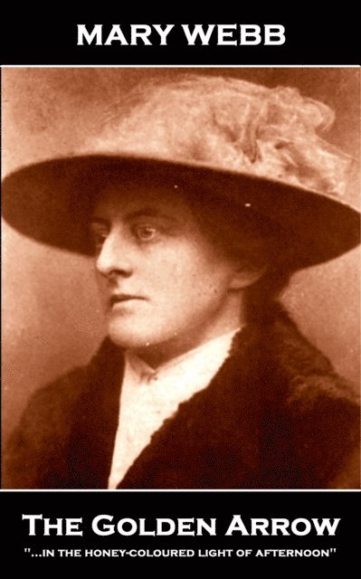 Mary Webb - Mary Webb - The Golden Arrow, E-bok