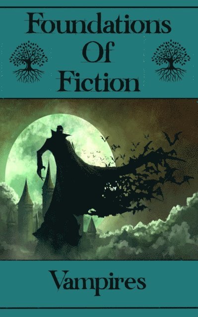 John William  Polidori, E T A Hoffman, Robert Louis Stevenson - Foundations of Fiction - Vampires, E-bok