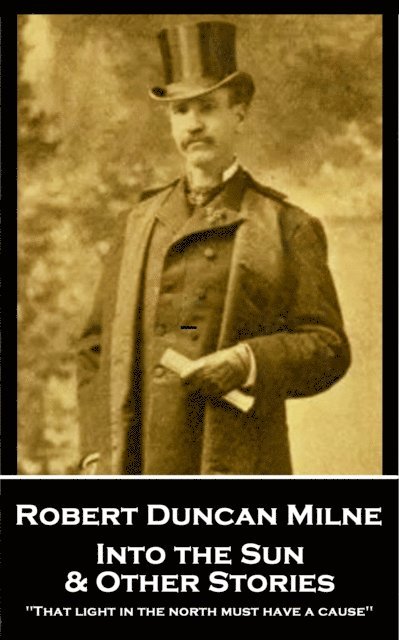 Robert Duncan Milne - Into the Sun & Other Stories, E-bok