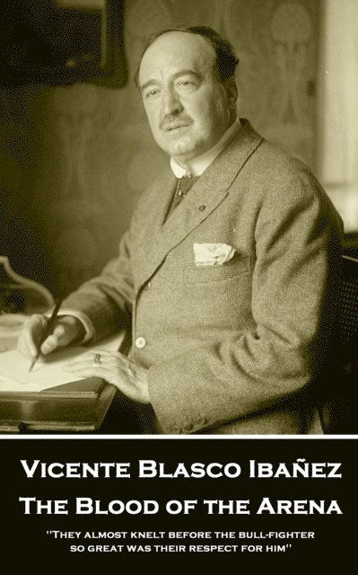 Vicente Blasco Ibanez - Blood of the Arena, E-bok