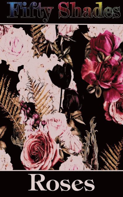 Hafiz, Robert Herrick, William Shakespeare - Fifty Shades of Roses, E-bok