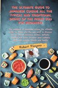 The Ultimate Guide to Japanese Cuisine All the Typical and Traditional Dishes of the Rising Sun for Beginners