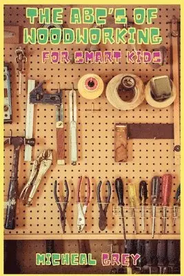 ABC's of Woodworking for Smart Kids
