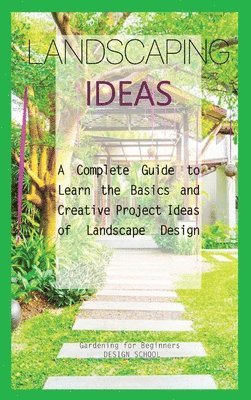 Gardening For Beginners Design School, Gardening for Beginners DESIGN SCHOOL - Landscaping Ideas for Beginners, Inbunden