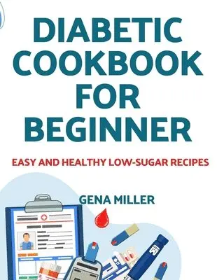 Gena Miller - Diabetic cookbook for beginner, Häftad. Tillgänglighet: Lägg i varukorg