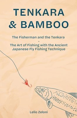 Lelio Zeloni - Tenkara & Bamboo, Häftad. Tillgänglighet: Lägg i varukorg