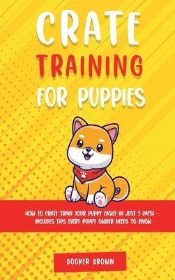 Booker Brown - Crate Training for Puppies, Inbunden