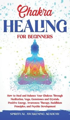 Spiritual Awakening Academy - Chakra Healing for Beginners, Inbunden