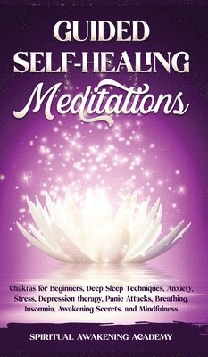 Spiritual Awakening Academy - Guided Self-Healing Meditations, Inbunden