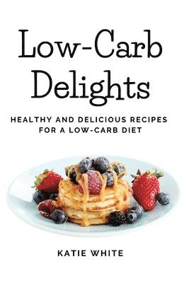 Katie White - Low-Carb Delights, Häftad