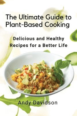 Andy Davidson - Ultimate Guide to Plant-Based Cooking, Häftad