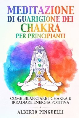 Alberto Pinguelli - Meditazione di guarigione dei chakra per principianti, Häftad
