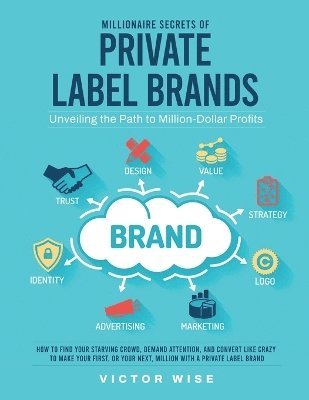Victor Wise - Millionaire Secrets of Private Label Brands, Häftad