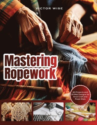 Victor Wise - Mastering Ropework, Häftad