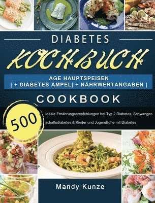Mandy Kunze - Diabetes Kochbuch: 500 Tage Hauptspeisen + Diabetes Ampel + Nährwertangaben Ideale Ernährungsempfehlungen bei Typ 2 Diabetes, Schwangerschaftsdiabetes, Inbunden. Tillgänglighet: Lägg i varukorg