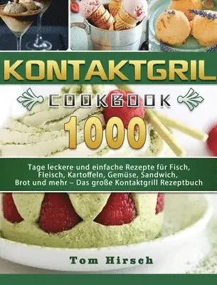 Tom Hirsch - Kontaktgrill: 1000 Tage leckere und einfache Rezepte für Fisch, Fleisch, Kartoffeln, Gemüse, Sandwich, Brot und mehr - Das große Kontaktgrill Rezeptbu, Inbunden. Tillgänglighet: Tillfälligt slut