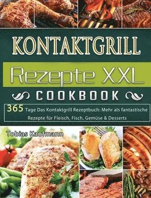 Tobias Kaufmann - Kontaktgrill Rezepte XXL: 365 Tage Das Kontaktgrill Rezeptbuch: Mehr als fantastische Rezepte für Fleisch, Fisch, Gemüse & Desserts, Inbunden. Tillgänglighet: Tillfälligt slut