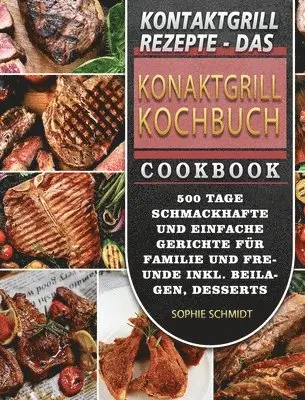 Sophie Schmidt - Kontaktgrill Rezepte - Das Konaktgrill Kochbuch: 500 Tage Schmackhafte und einfache Gerichte für Familie und Freunde inkl. Beilagen, Desserts und Snac, Inbunden. Tillgänglighet: Tillfälligt slut