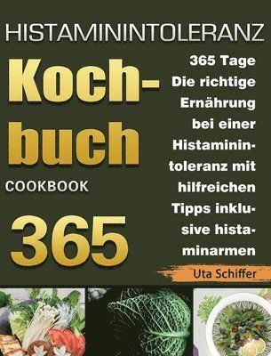 Uta Schiffer - Histaminintoleranz Kochbuch: 365 Tage Die richtige Ernährung bei einer Histaminintoleranz mit hilfreichen Tipps inklusive histaminarmen Rezepten für, Inbunden
