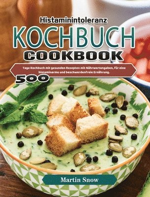 Tanja Eberhart - Histaminintoleranz Kochbuch: 500 Tage Kochbuch mit gesunden Rezepten mit Nährwertangaben, für eine histaminarme und beschwerdenfreie Ernährung., Inbunden