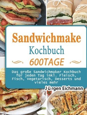 Jürgen Eichmann - Sandwichmaker Kochbuch: 600 Tage Das große Sandwichmaker Kochbuch für jeden Tag inkl. Fleisch, Fisch, Vegetarisch, Desserts und vieles mehr, Inbunden. Tillgänglighet: Tillfälligt slut