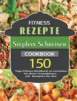 Stephan Schreiner - Fitness Rezepte: 150 Tage Fitness Kochbuch so erreichen Sie Ihren Traumkörper, mit Rezepten für den, Inbunden. Tillgänglighet: Tillfälligt slut