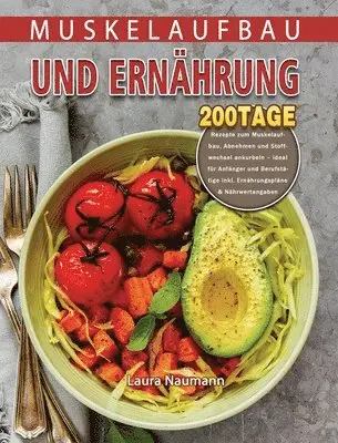 Laura Naumann - Muskelaufbau und Ernährung: 200 Tage Rezepte zum Muskelaufbau, Abnehmen und Stoffwechsel ankurbeln - ideal für Anfänger und Berufstätige inkl. Ernähru, Inbunden. Tillgänglighet: Tillfälligt slut