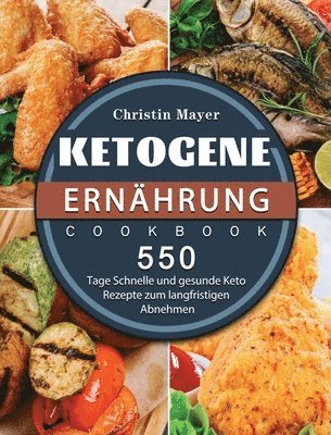 Christin Mayer - Ketogene Ernährung: 500 Tage Schnelle und gesunde Keto Rezepte zum langfristigen Abnehmen, Inbunden. Tillgänglighet: Tillfälligt slut