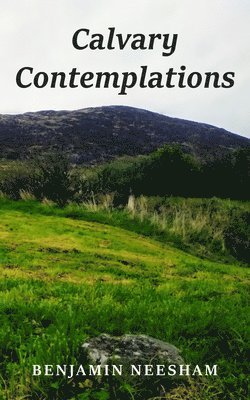 Benjamin Neesham - Calvary Contemplations, Häftad