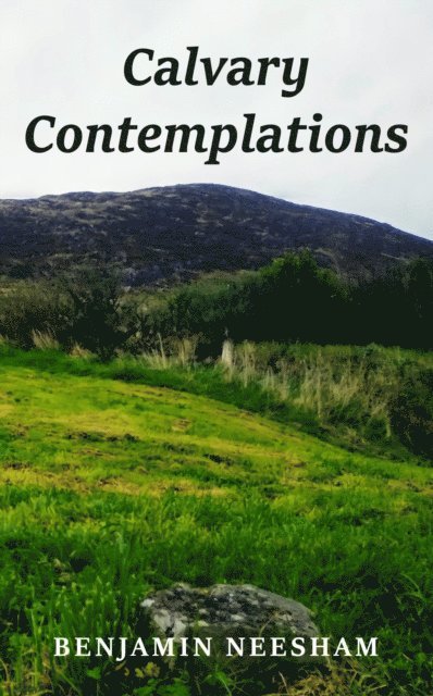 Benjamin Neesham - Calvary Contemplations, E-bok