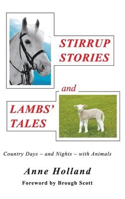 Anne Holland - STIRRUP STORIES and LAMBS' TALES, Inbunden