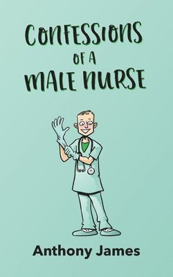 Anthony James - Confessions of a Male Nurse, Häftad. Tillgänglighet: Lägg i varukorg