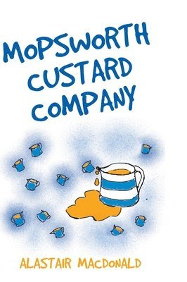 Alastair MacDonald - Mopsworth Custard Company, Inbunden