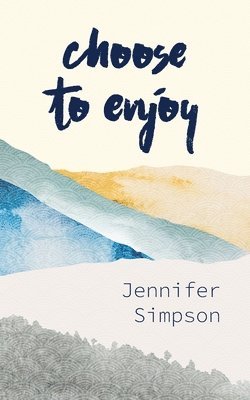 Jennifer Simpson - Choose to Enjoy, Häftad