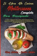El Libro De Cocina Mediterranea Completo Para Principiantes
