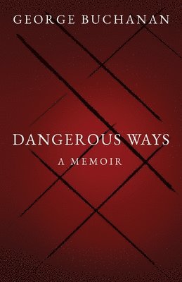 George Buchanan - Dangerous Ways, Häftad. Tillgänglighet: Lägg i varukorg