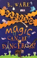 WARNING: Magic Can Be Dangerous!