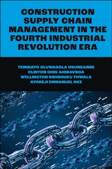 Ayodeji E. Oke, Wellington Didibhuku Thwala, Clinton Ohis Aigbavboa, Temidayo Oluwasola Osunsanmi - Construction Supply Chain Management in the Fourth Industrial Revolution Era, E-bok