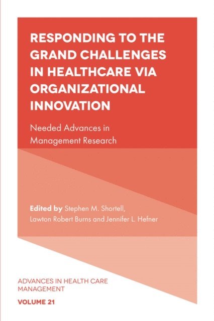 Jennifer L. Hefner, Lawton Robert Burns, Stephen M. Shortell - Responding to The Grand Challenges In Healthcare Via Organizational Innovation, E-bok