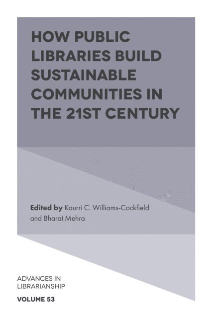 Bharat Mehra, Kaurri C. Williams-Cockfield - How Public Libraries Build Sustainable Communities in the 21st Century, E-bok