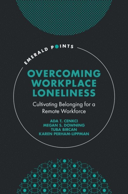 Karen Perham-Lippman, Tuba Bircan, Megan S. Downing, Ada T. Cenkci - Overcoming Workplace Loneliness, E-bok