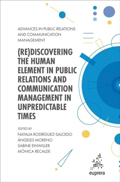 Monica Recalde, Sabine Einwiller, Angeles Moreno, Natalia Rodriguez-Salcedo - (Re)discovering the Human Element in Public Relations and Communication Management in Unpredictable Times, E-bok