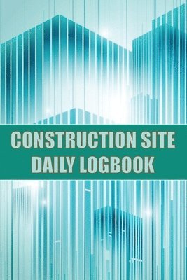 Josephine Lowes - Construction Site Daily Logbook, Häftad. Tillgänglighet: Lägg i varukorg