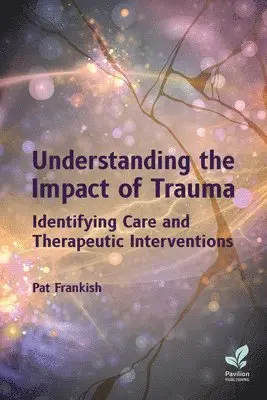 Pat Frankish - Understanding the Impact of Trauma: Identifying Care and Therapeutic Interventions, Häftad. Tillgänglighet: Lägg i varukorg
