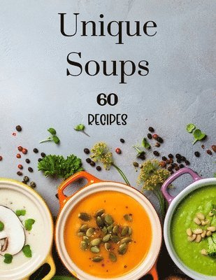 Kendall Wearmouth - Unique Soups 60 Recipes, Häftad. Tillgänglighet: Tillfälligt slut