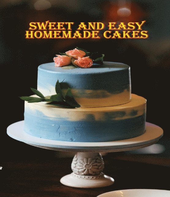 Rosalia Ason - Sweet and Easy Homemade Cakes, E-bok. Tillgänglighet: Lägg i varukorg