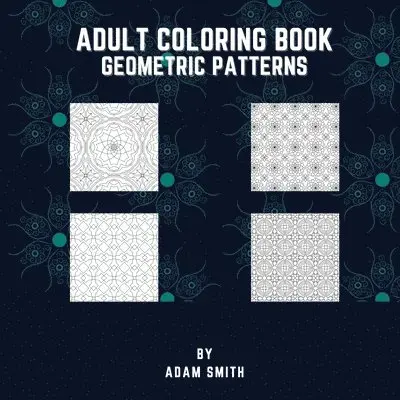 Adam Smith - Adult Coloring Book - Geometric Patterns, Häftad. Tillgänglighet: Lägg i varukorg
