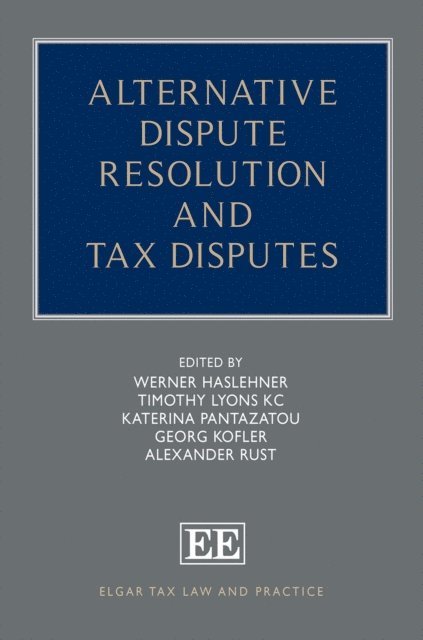 Alexander Rust, Georg Kofler, Katerina Pantazatou, Timothy Lyons, Werner Haslehner - Alternative Dispute Resolution and Tax Disputes, E-bok