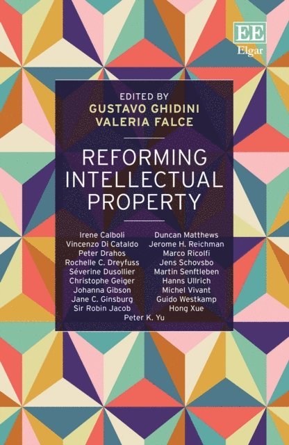 Valeria Falce, Gustavo Ghidini - Reforming Intellectual Property, E-bok