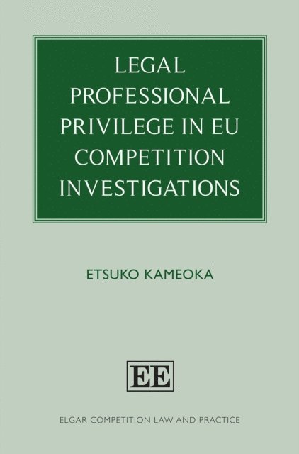 Etsuko Kameoka - Legal Professional Privilege in EU Competition Investigations, E-bok
